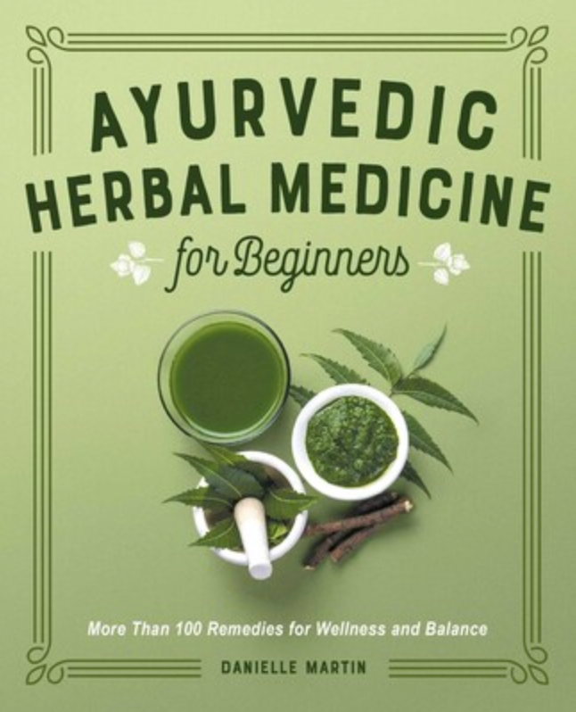 Ayurvedic Herbal Medicine for Beginners by Danielle Martin