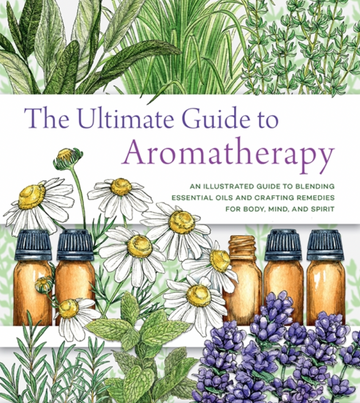 The Ultimate Guide to Aromatherapy by ade Shutes & Amy Galper