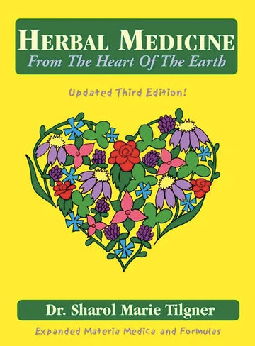 Herbal Medicine From The Heart Of The Earth by Dr. Sharol Marie Tilgner