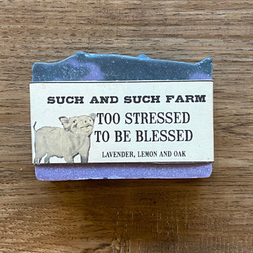 Too Stressed To Be Blessed Soap (Such and Such Farm)