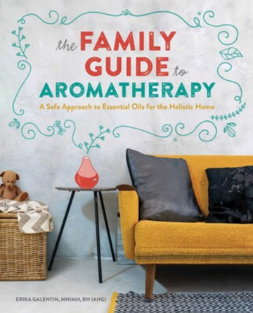 The Family Guide to Aromatherapy by Erika Galentin