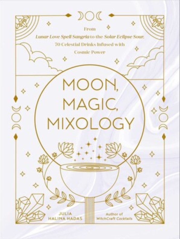 Moon, Magic, Mixology by Halina Hadas