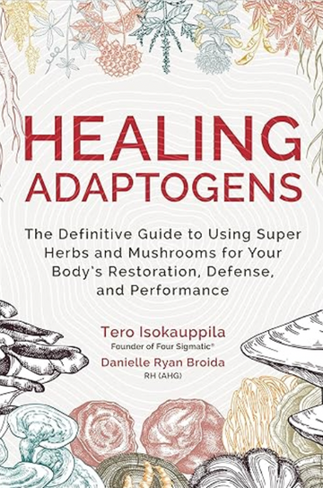 Healing Adaptogens by Tero Isokauppila & Danielle Ryan Broida