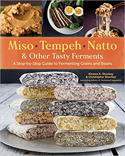 Miso, Tempeh, Natto & Other Tasty Ferments by Kristen K. Shockey & Christopher Shockey
