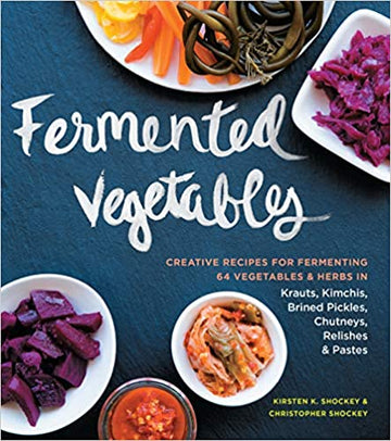Fermented Vegetables by Christopher Shockey, Kirsten K. Shockey
