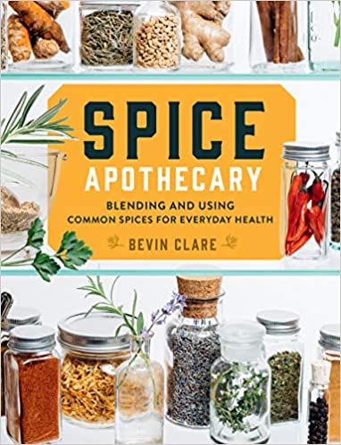 Spice Apothecary: Blending and Using Common Spices for Everyday Health by Bevin Clare