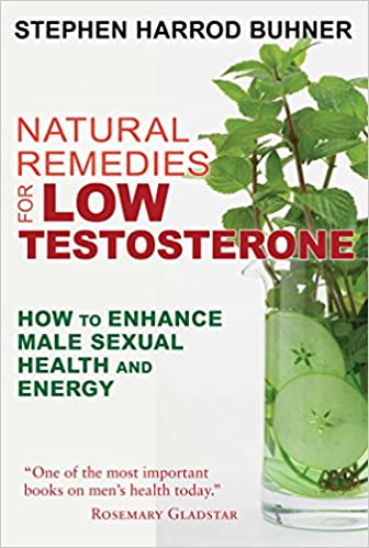 Natural Remedies for Low Testosterone: How to Enhance Male Sexual Health and Energy by Stephen Harrod Buhner