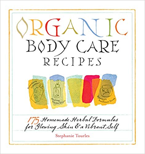 Organic Body Care Recipes by Stephanie L. Tourles