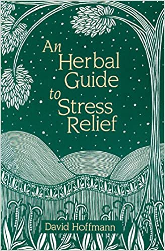 An Herbal Guide to Stress Relief by David Hoffmann