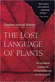 The Lost Language of Plants by Stephen Harrod Buhner