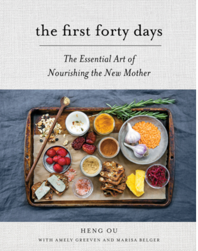 The First Forty Days: The Essential Art of Nourishing the New Mother by Heng Ou