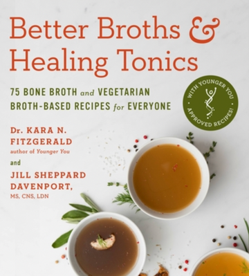 Better Broths & Healing Tonics: 75 Bone Broth and Vegetarian Broth-Based Recipes for Everyone by Dr. Kara N. Fitzgerald and Jill Sheppard Davenport
