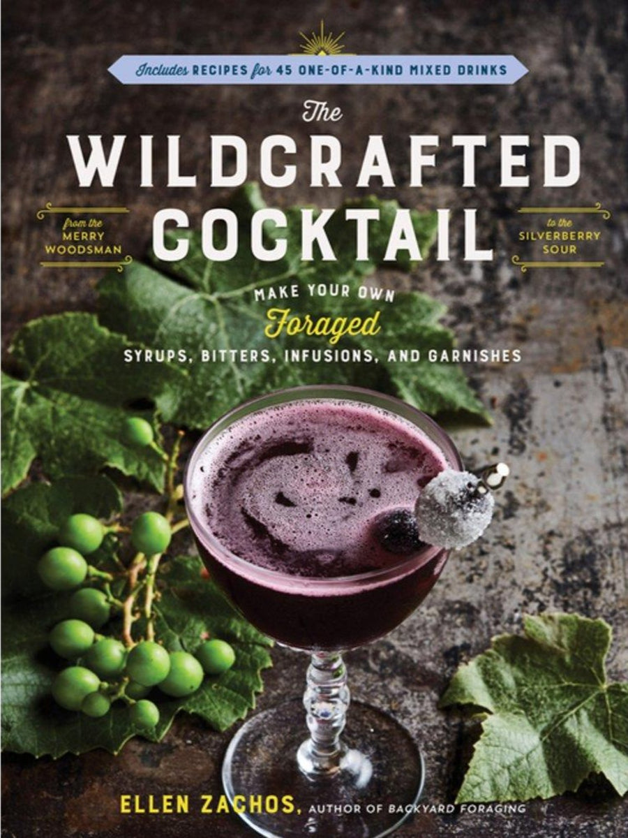 The Wildcrafted Cocktail by Ellen Zachos